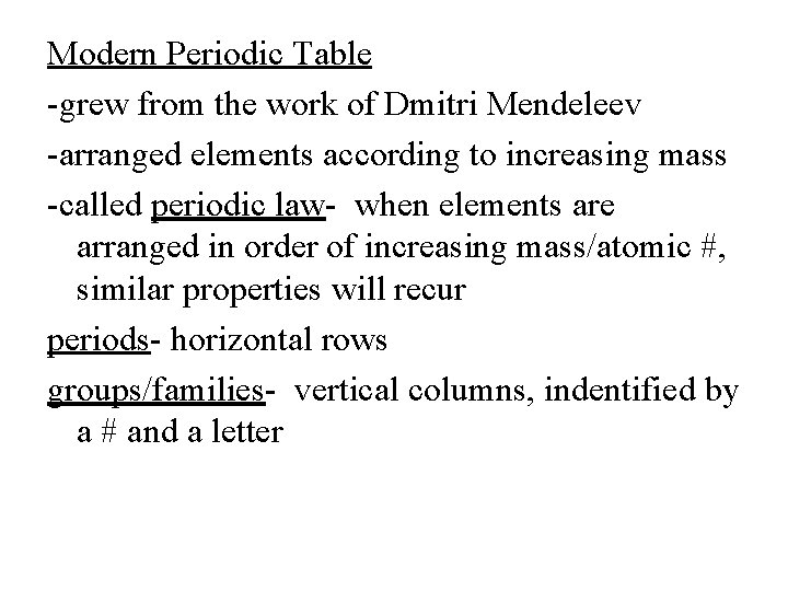 Modern Periodic Table -grew from the work of Dmitri Mendeleev -arranged elements according to