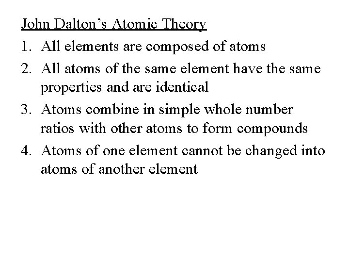 John Dalton’s Atomic Theory 1. All elements are composed of atoms 2. All atoms