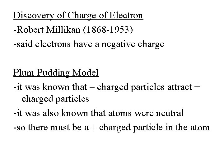 Discovery of Charge of Electron -Robert Millikan (1868 -1953) -said electrons have a negative