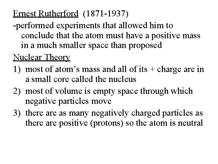 Ernest Rutherford (1871 -1937) -performed experiments that allowed him to conclude that the atom