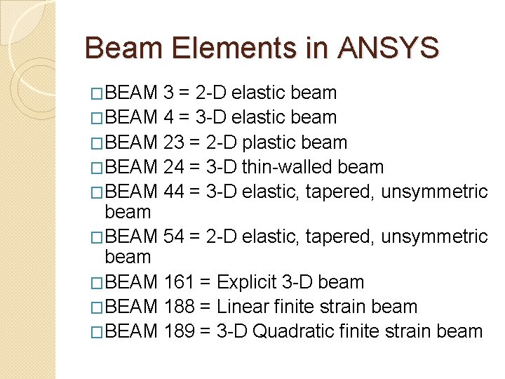 Beam Elements in ANSYS �BEAM 3 = 2 -D elastic beam �BEAM 4 =