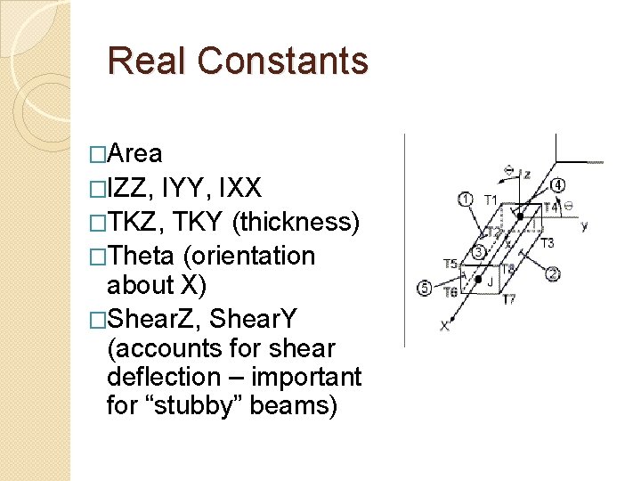 Real Constants �Area �IZZ, IYY, IXX �TKZ, TKY (thickness) �Theta (orientation about X) �Shear.