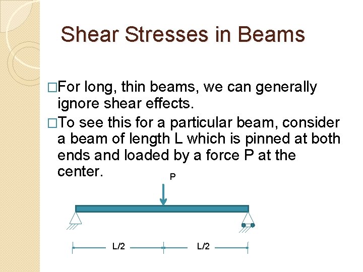 Shear Stresses in Beams �For long, thin beams, we can generally ignore shear effects.