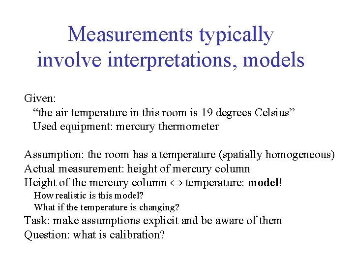 Measurements typically involve interpretations, models Given: “the air temperature in this room is 19