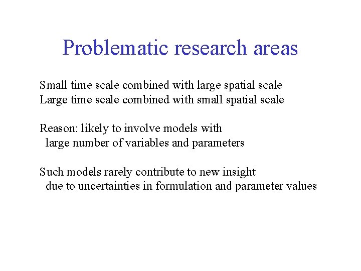 Problematic research areas Small time scale combined with large spatial scale Large time scale