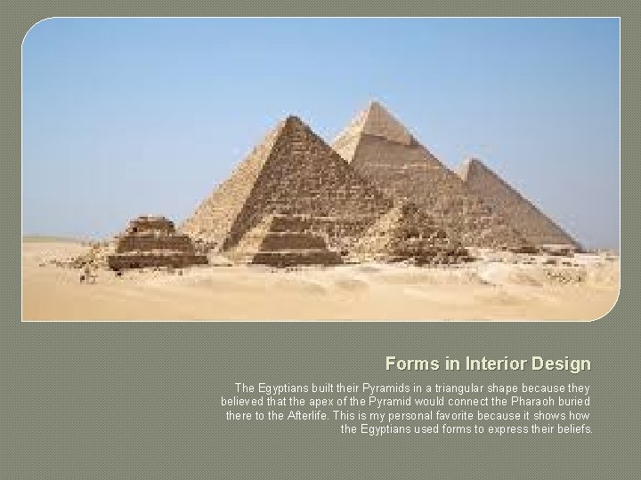 Forms in Interior Design The Egyptians built their Pyramids in a triangular shape because