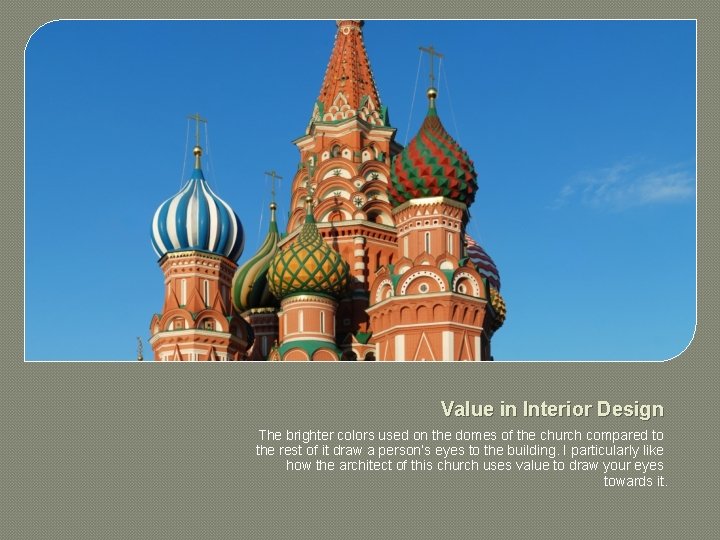 Value in Interior Design The brighter colors used on the domes of the church