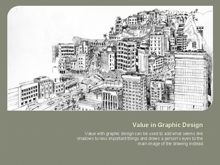 Value in Graphic Design Value with graphic design can be used to add what