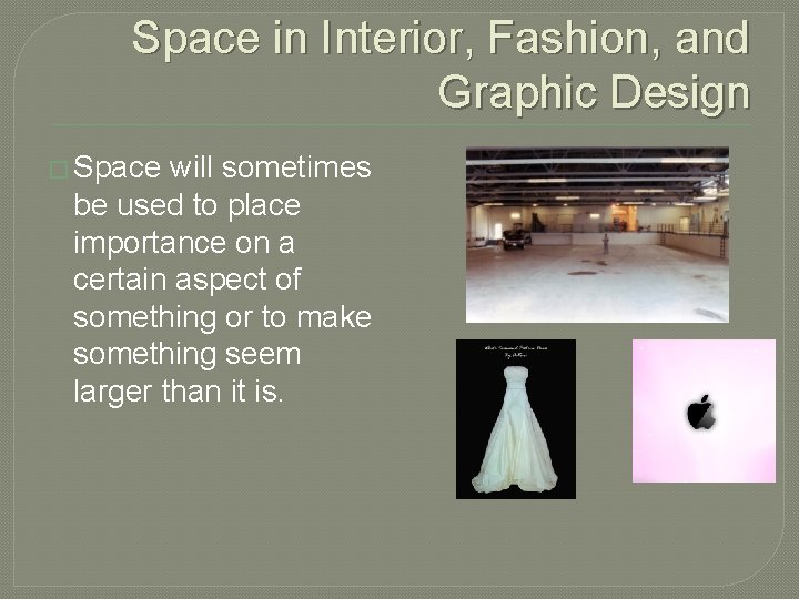 Space in Interior, Fashion, and Graphic Design � Space will sometimes be used to
