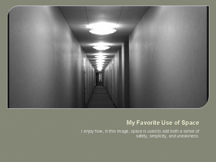 My Favorite Use of Space I enjoy how, in this image, space is used