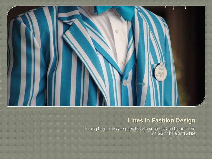 Lines in Fashion Design In this photo, lines are used to both separate and