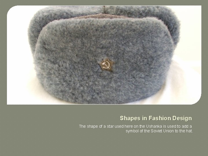 Shapes in Fashion Design The shape of a star used here on the Ushanka