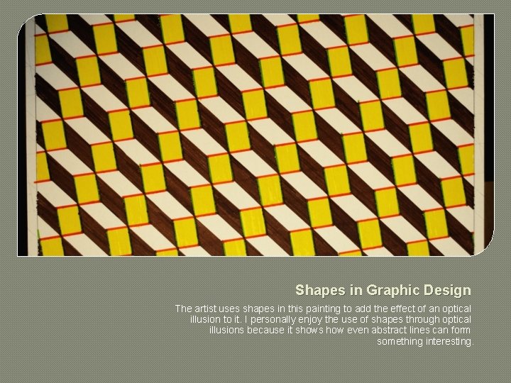 Shapes in Graphic Design The artist uses shapes in this painting to add the