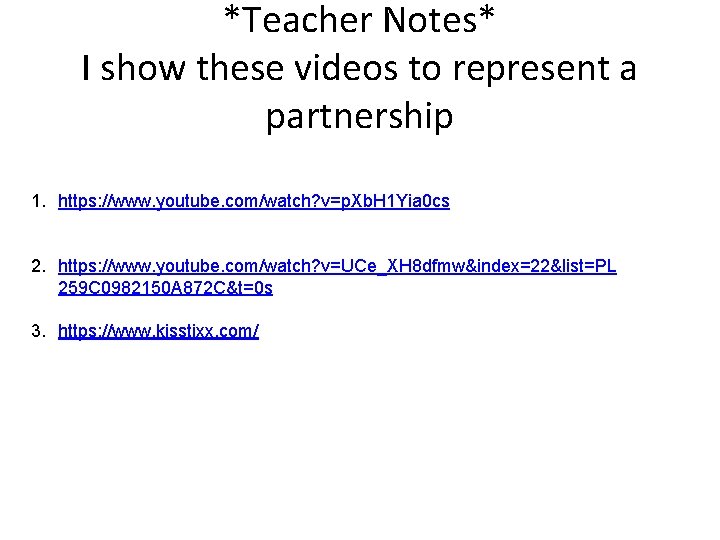 *Teacher Notes* I show these videos to represent a partnership 1. https: //www. youtube.
