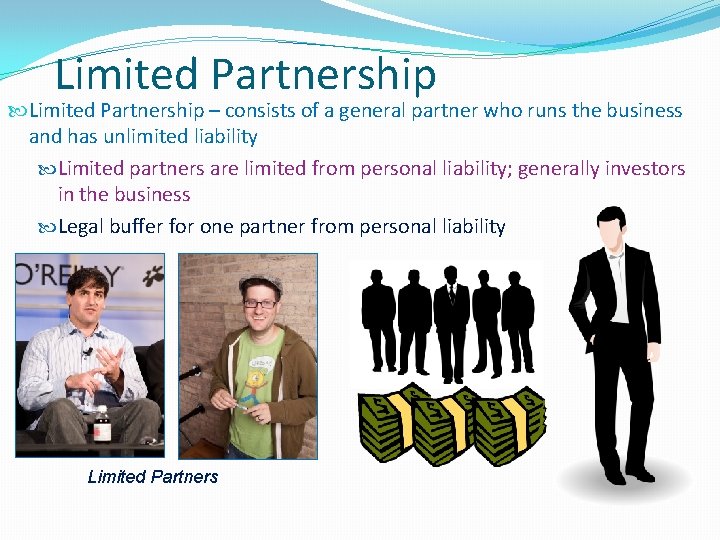 Limited Partnership – consists of a general partner who runs the business and has