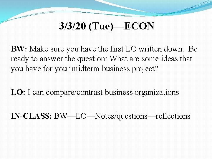3/3/20 (Tue)—ECON BW: Make sure you have the first LO written down. Be ready