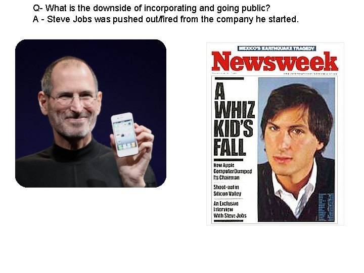 Q- What is the downside of incorporating and going public? A - Steve Jobs