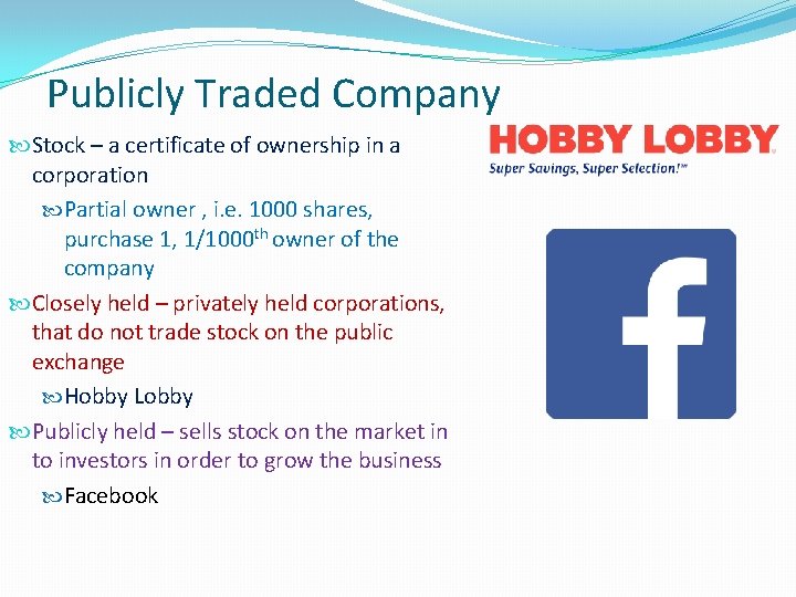 Publicly Traded Company Stock – a certificate of ownership in a corporation Partial owner