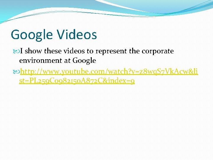 Google Videos I show these videos to represent the corporate environment at Google http: