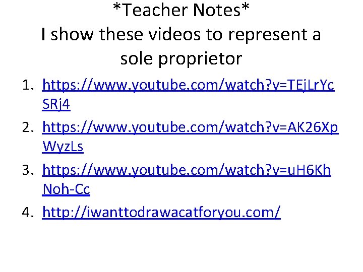*Teacher Notes* I show these videos to represent a sole proprietor 1. https: //www.