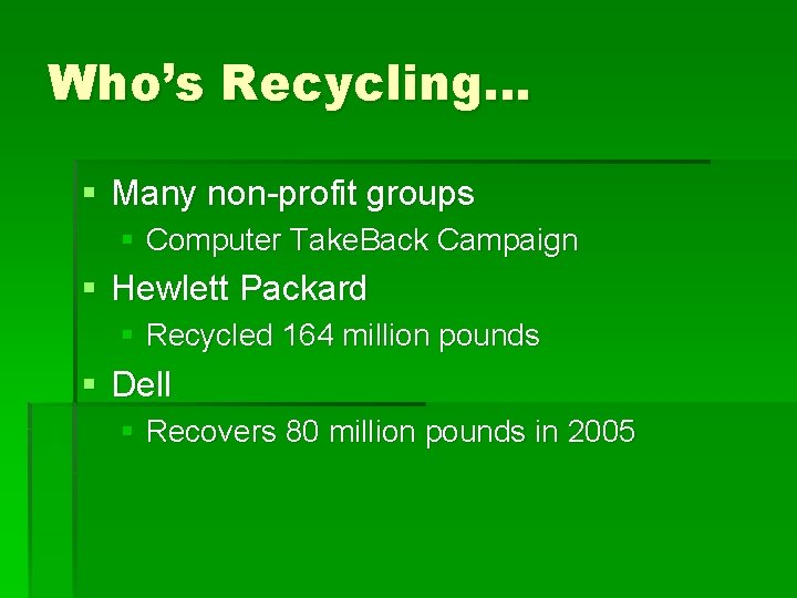 Who’s Recycling… § Many non-profit groups § Computer Take. Back Campaign § Hewlett Packard