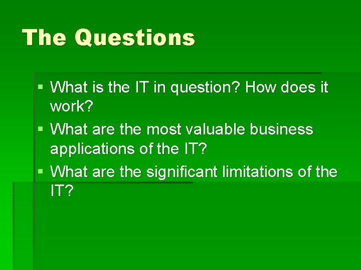 The Questions § What is the IT in question? How does it work? §