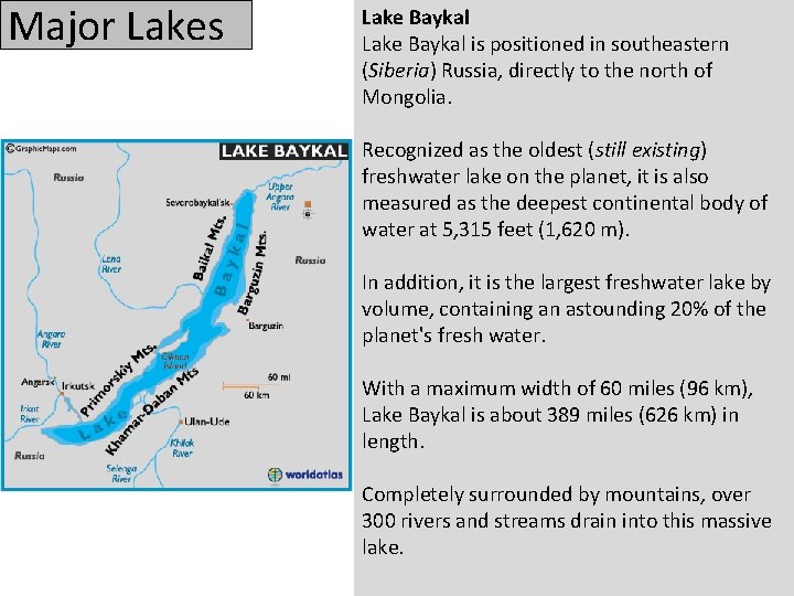 Major Lakes Lake Baykal is positioned in southeastern (Siberia) Russia, directly to the north