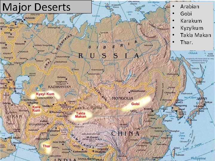Major Deserts • • • Arabian Gobi Karakum Kyzylkum Takla Makan Thar. 