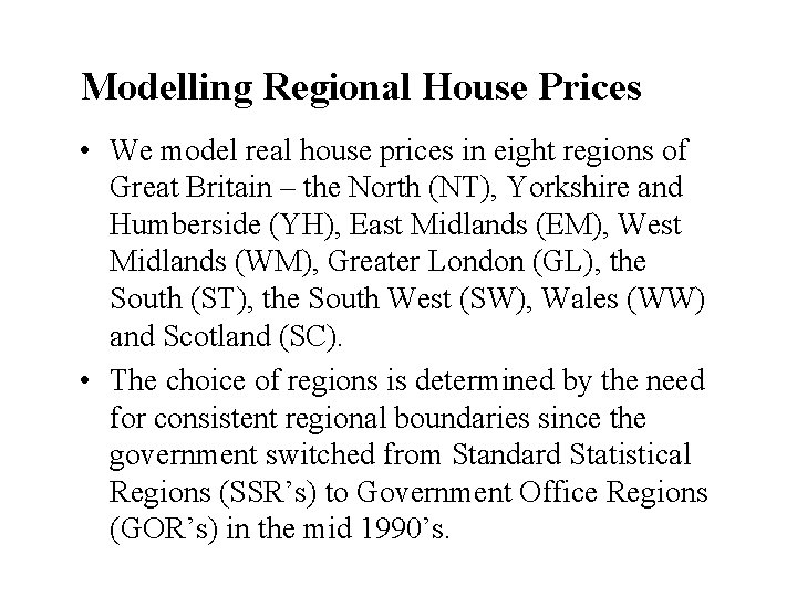 Modelling Regional House Prices • We model real house prices in eight regions of