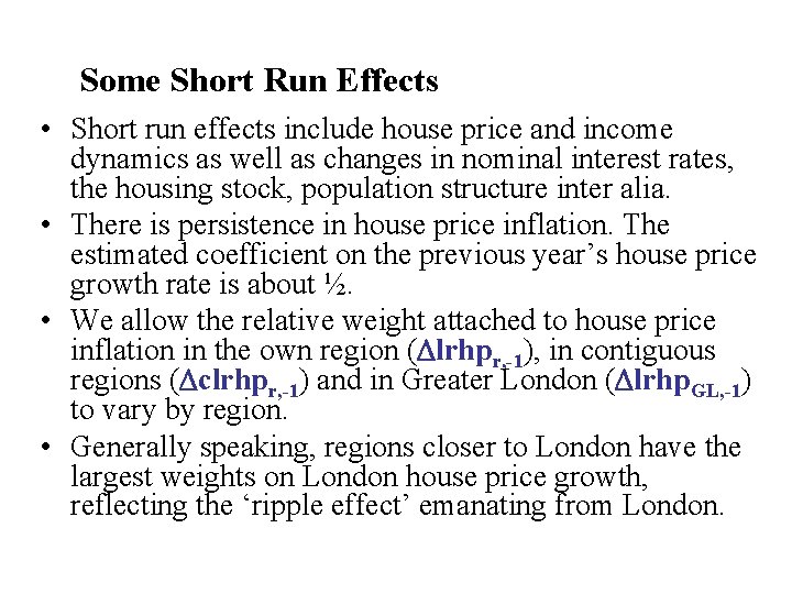 Some Short Run Effects • Short run effects include house price and income dynamics