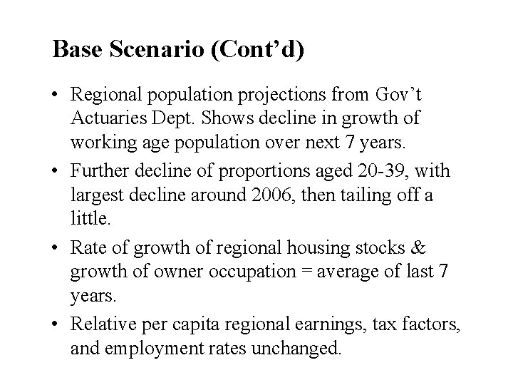 Base Scenario (Cont’d) • Regional population projections from Gov’t Actuaries Dept. Shows decline in