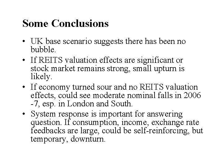Some Conclusions • UK base scenario suggests there has been no bubble. • If