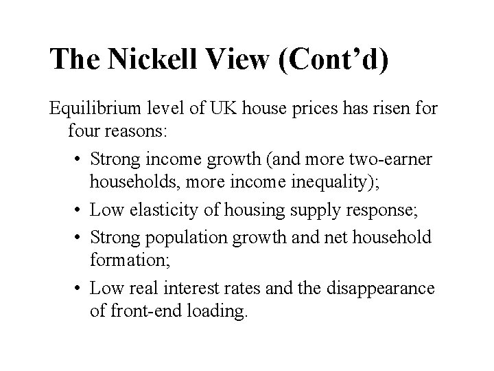 The Nickell View (Cont’d) Equilibrium level of UK house prices has risen for four