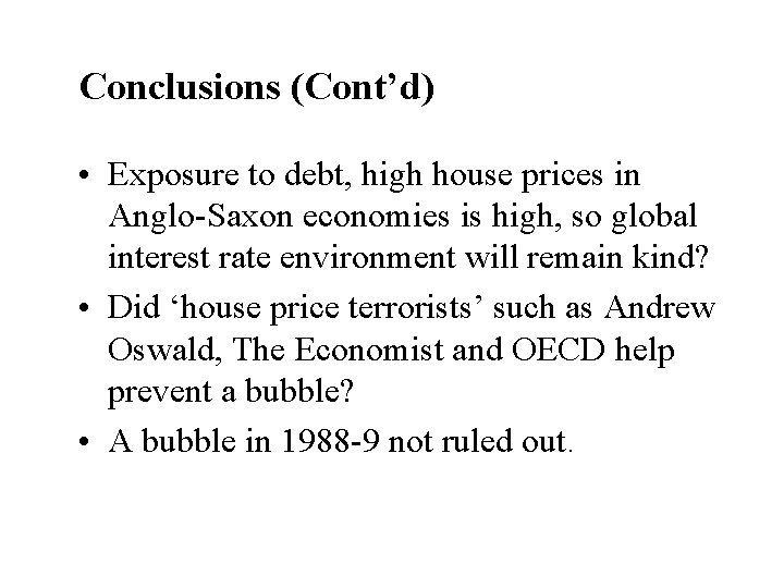 Conclusions (Cont’d) • Exposure to debt, high house prices in Anglo-Saxon economies is high,