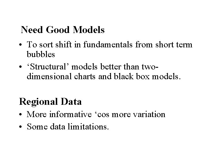 Need Good Models • To sort shift in fundamentals from short term bubbles •