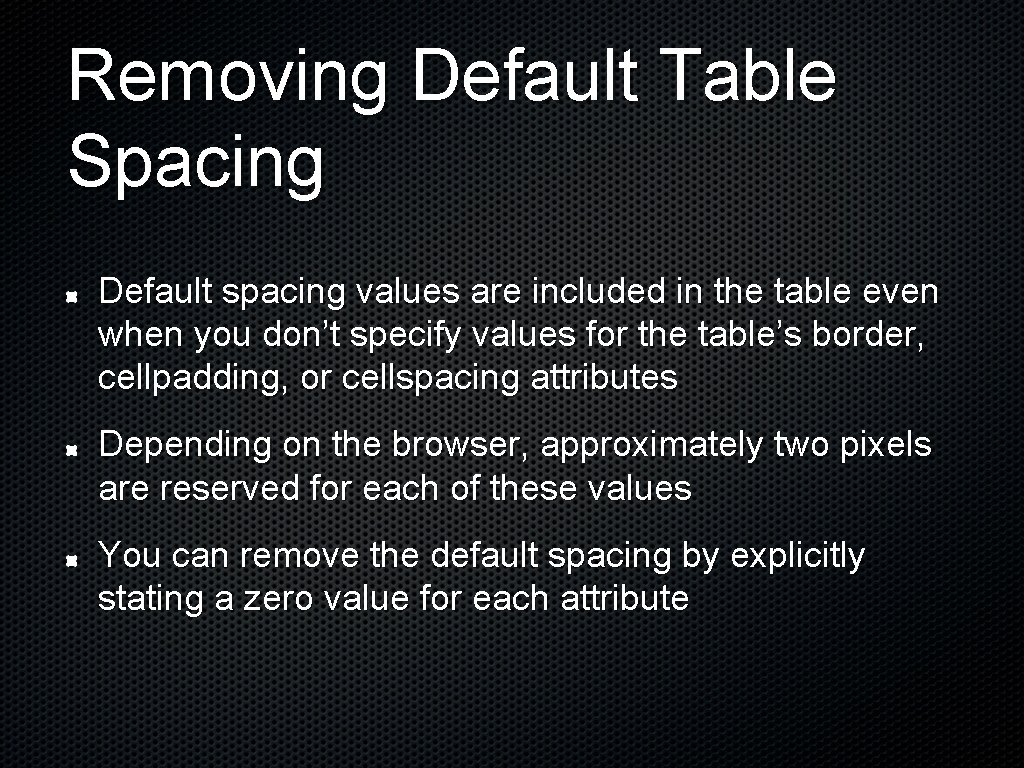 Removing Default Table Spacing Default spacing values are included in the table even when Removing Default Table Spacing Default spacing values are included in the table even when