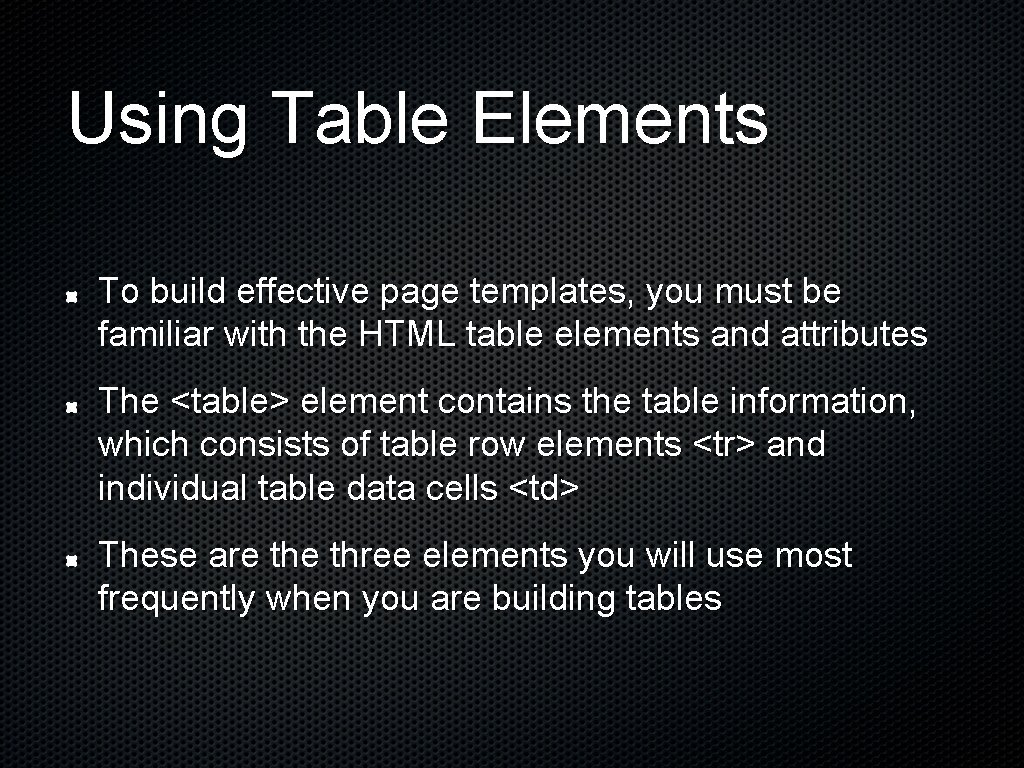 Using Table Elements To build effective page templates, you must be familiar with the Using Table Elements To build effective page templates, you must be familiar with the