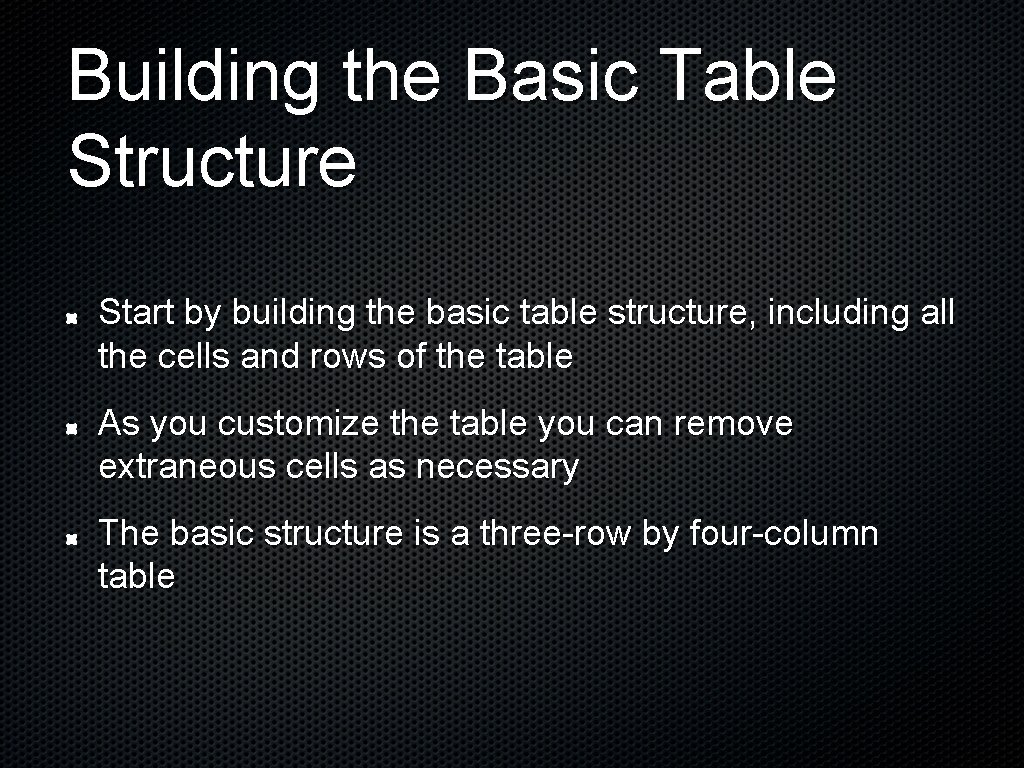 Building the Basic Table Structure Start by building the basic table structure, including all Building the Basic Table Structure Start by building the basic table structure, including all