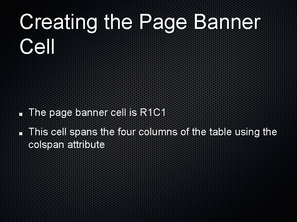 Creating the Page Banner Cell The page banner cell is R 1 C 1 Creating the Page Banner Cell The page banner cell is R 1 C 1