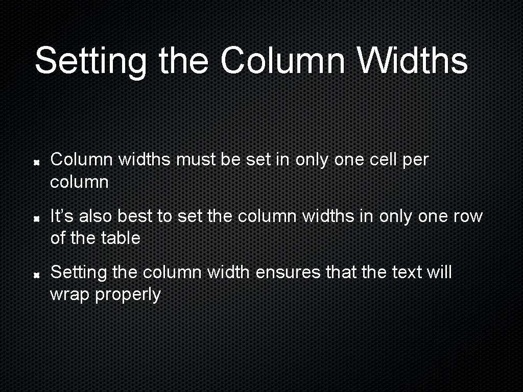 Setting the Column Widths Column widths must be set in only one cell per Setting the Column Widths Column widths must be set in only one cell per