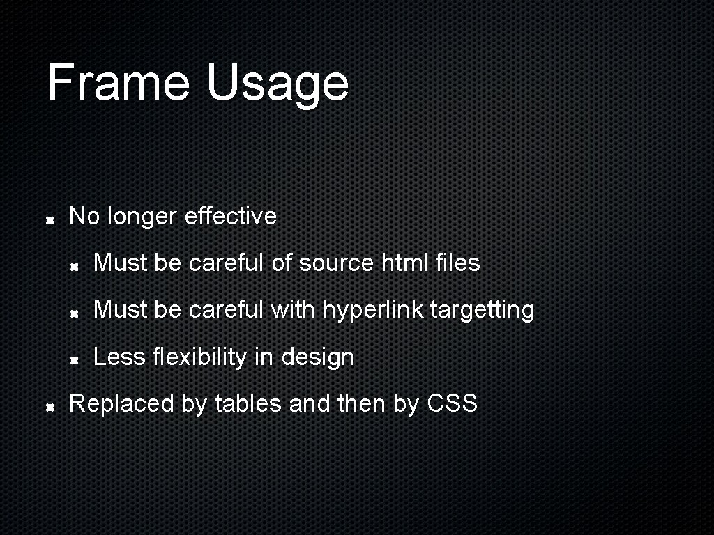 Frame Usage No longer effective Must be careful of source html files Must be Frame Usage No longer effective Must be careful of source html files Must be