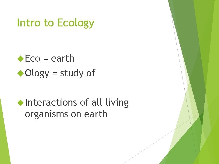 Intro to Ecology Eco = earth Ology = study of Interactions of all living