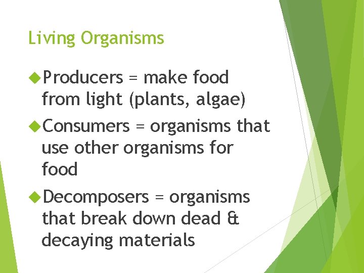 Living Organisms Producers = make food from light (plants, algae) Consumers = organisms that