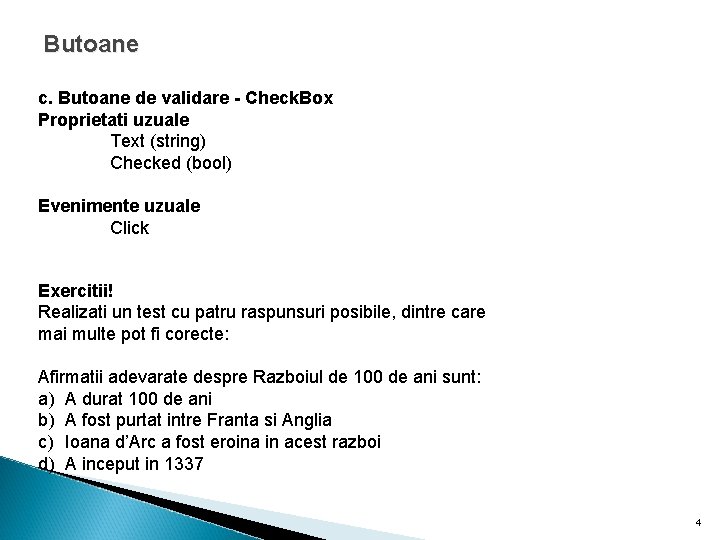 Butoane c. Butoane de validare - Check. Box Proprietati uzuale Text (string) Checked (bool)