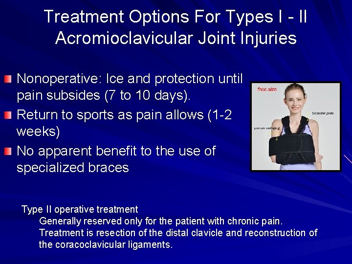Treatment Options For Types I - II Acromioclavicular Joint Injuries Nonoperative: Ice and protection