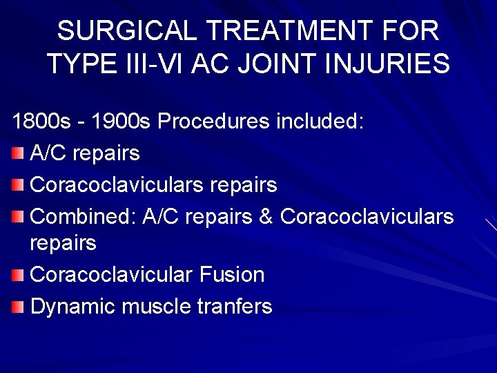 SURGICAL TREATMENT FOR TYPE III-VI AC JOINT INJURIES 1800 s - 1900 s Procedures