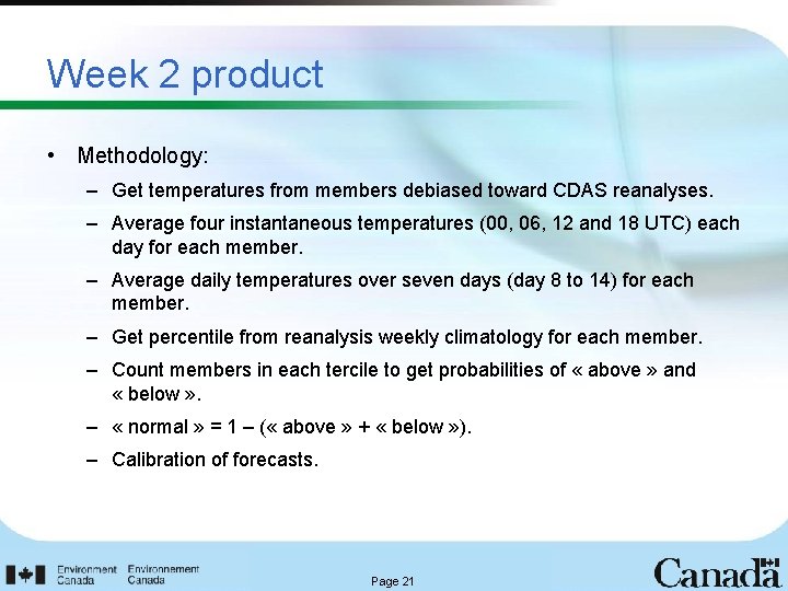 Week 2 product • Methodology: – Get temperatures from members debiased toward CDAS reanalyses.