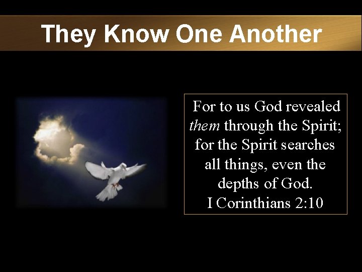 They Know One Another For to us God revealed them through the Spirit; for