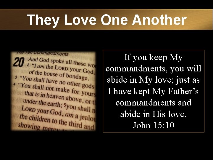 They Love One Another If you keep My commandments, you will abide in My