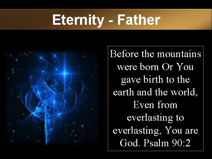 Eternity - Father Before the mountains were born Or You gave birth to the